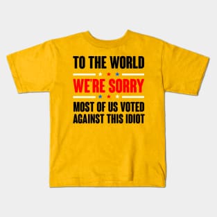 To The World We're Are Sorry. Anti Tump Design Kids T-Shirt